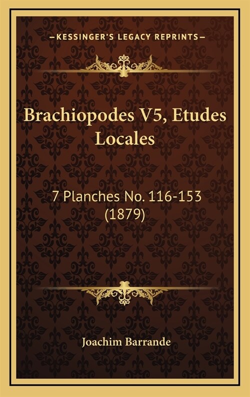 Brachiopodes V5, Etudes Locales: 7 Planches No. 116-153 (1879) (Hardcover)
