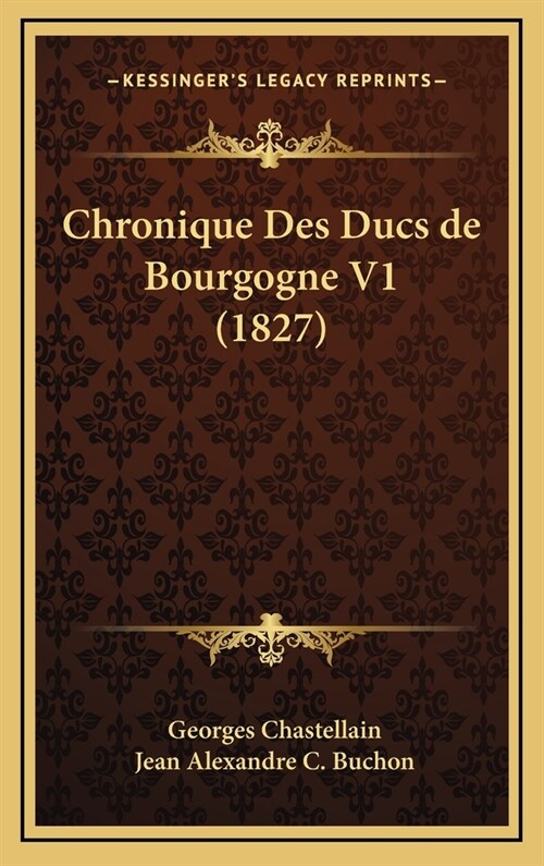 Chronique Des Ducs de Bourgogne V1 (1827) (Hardcover)