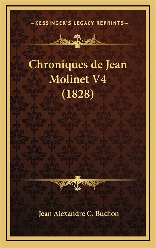 Chroniques de Jean Molinet V4 (1828) (Hardcover)