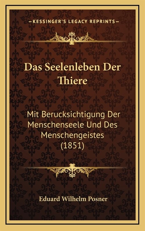 Das Seelenleben Der Thiere: Mit Berucksichtigung Der Menschenseele Und Des Menschengeistes (1851) (Hardcover)