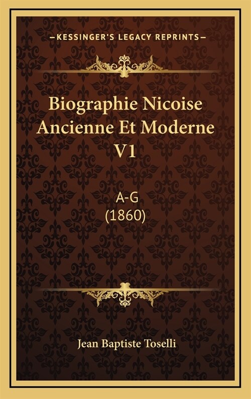 Biographie Nicoise Ancienne Et Moderne V1: A-G (1860) (Hardcover)