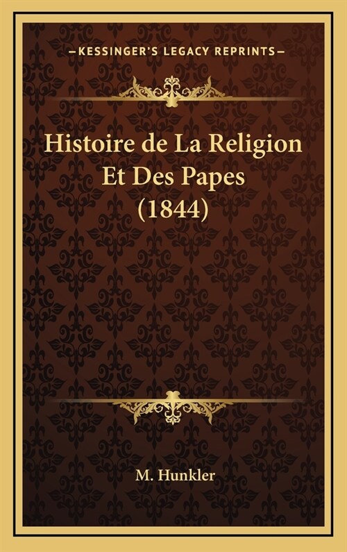 Histoire de La Religion Et Des Papes (1844) (Hardcover)