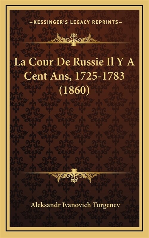 La Cour de Russie Il y a Cent ANS, 1725-1783 (1860) (Hardcover)