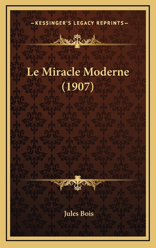 Le Miracle Moderne (1907) (Hardcover)