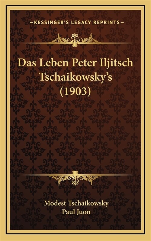 Das Leben Peter Iljitsch Tschaikowskys (1903) (Hardcover)