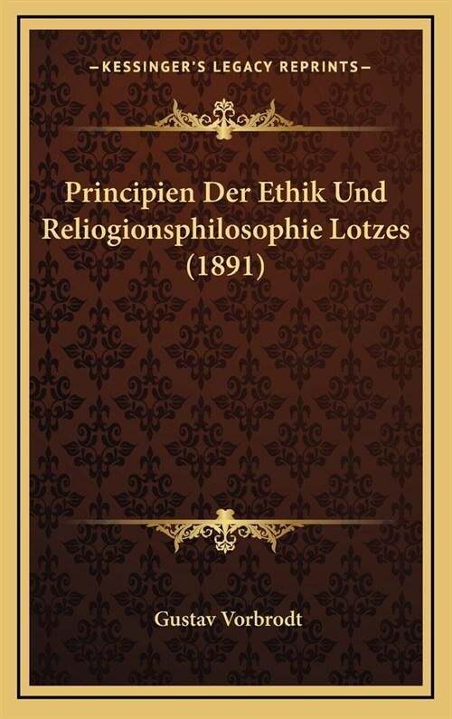 Principien Der Ethik Und Reliogionsphilosophie Lotzes (1891) (Hardcover)