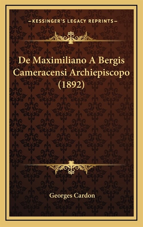 de Maximiliano a Bergis Cameracensi Archiepiscopo (1892) (Hardcover)