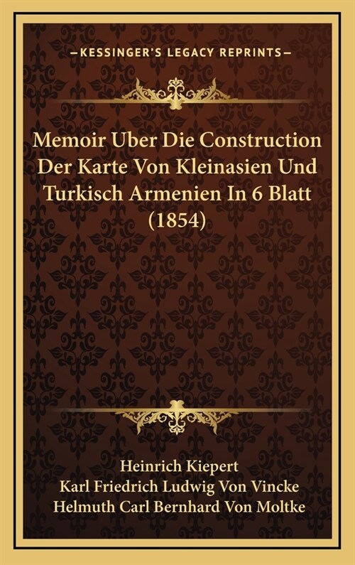 Memoir Uber Die Construction Der Karte Von Kleinasien Und Turkisch Armenien in 6 Blatt (1854) (Hardcover)