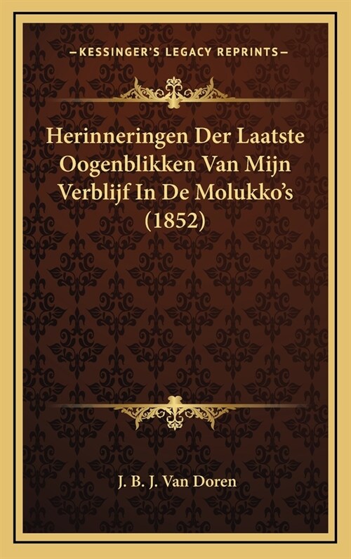 Herinneringen Der Laatste Oogenblikken Van Mijn Verblijf in de Molukkos (1852) (Hardcover)