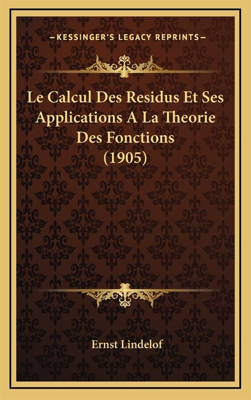 Le Calcul Des Residus Et Ses Applications a la Theorie Des Fonctions (1905) (Hardcover)