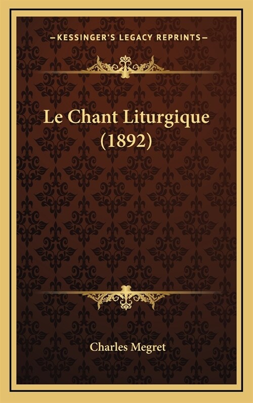 Le Chant Liturgique (1892) (Hardcover)