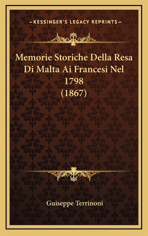 Memorie Storiche Della Resa Di Malta AI Francesi Nel 1798 (1867) (Hardcover)