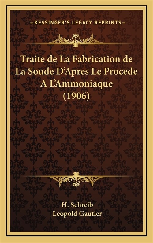 Traite de La Fabrication de La Soude DApres Le Procede A LAmmoniaque (1906) (Hardcover)