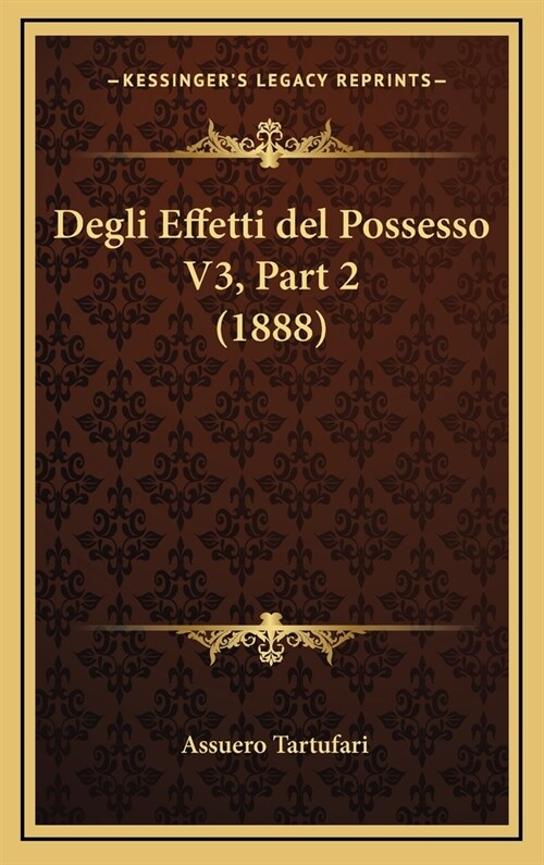 Degli Effetti del Possesso V3, Part 2 (1888) (Hardcover)