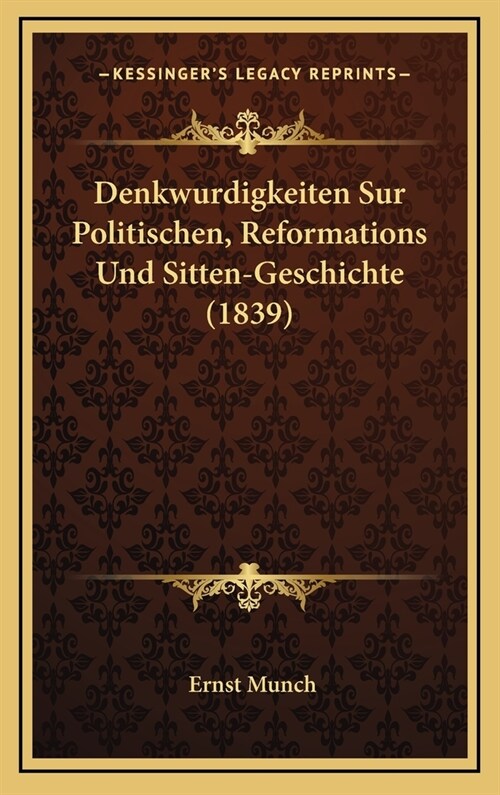 Denkwurdigkeiten Sur Politischen, Reformations Und Sitten-Geschichte (1839) (Hardcover)