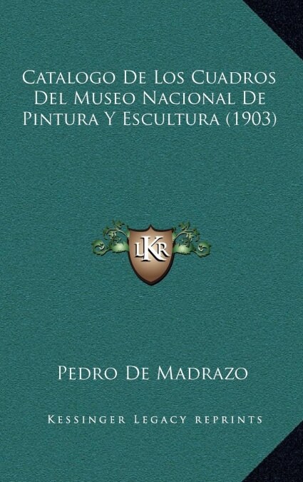 Catalogo de Los Cuadros del Museo Nacional de Pintura y Escultura (1903) (Hardcover)