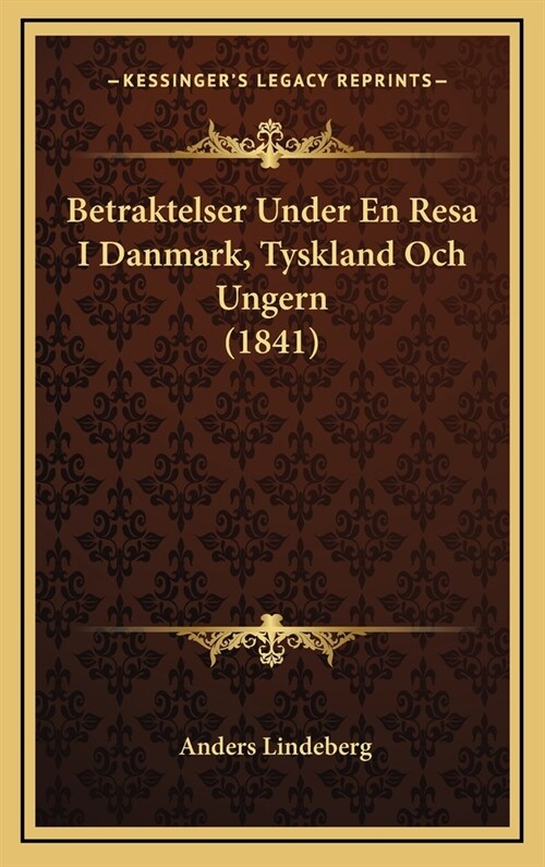 Betraktelser Under En Resa I Danmark, Tyskland Och Ungern (1841) (Hardcover)