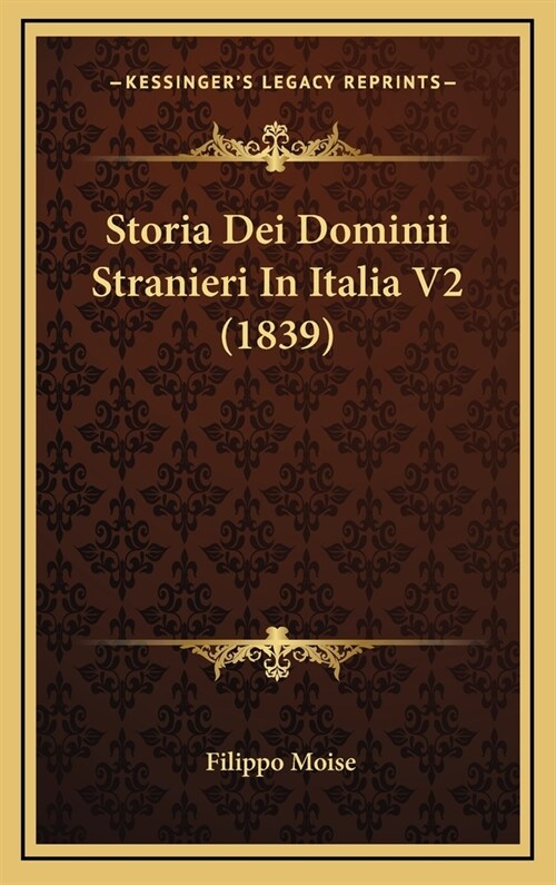 Storia Dei Dominii Stranieri in Italia V2 (1839) (Hardcover)