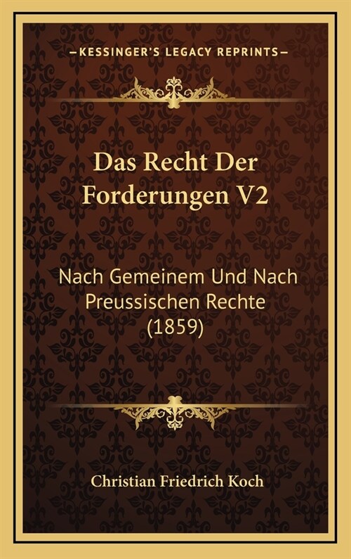 Das Recht Der Forderungen V2: Nach Gemeinem Und Nach Preussischen Rechte (1859) (Hardcover)