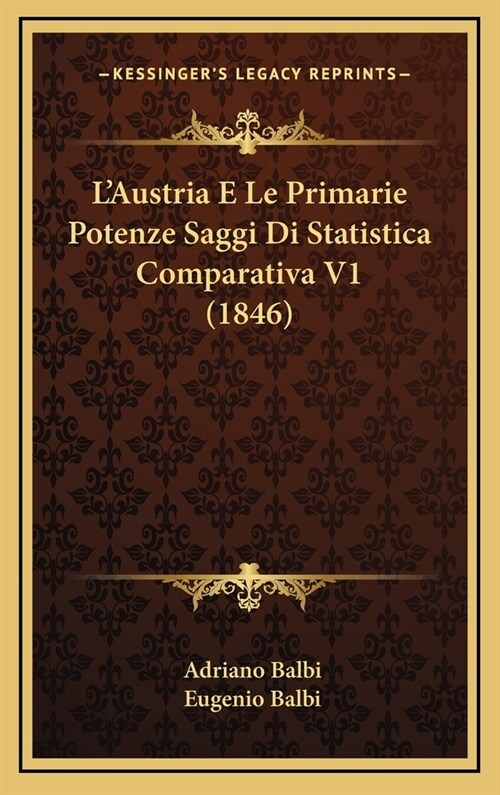 LAustria E Le Primarie Potenze Saggi Di Statistica Comparativa V1 (1846) (Hardcover)