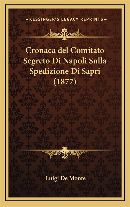 Cronaca del Comitato Segreto Di Napoli Sulla Spedizione Di Sapri (1877) (Hardcover)