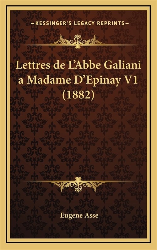 Lettres de LAbbe Galiani a Madame DEpinay V1 (1882) (Hardcover)