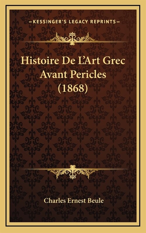 Histoire de LArt Grec Avant Pericles (1868) (Hardcover)