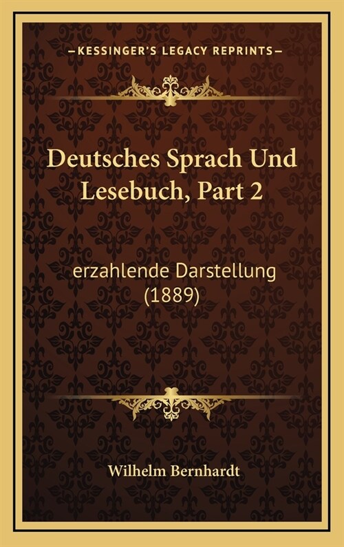 Deutsches Sprach Und Lesebuch, Part 2: Erzahlende Darstellung (1889) (Hardcover)