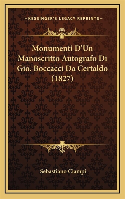 Monumenti DUn Manoscritto Autografo Di Gio. Boccacci Da Certaldo (1827) (Hardcover)