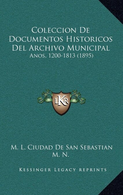 Coleccion de Documentos Historicos del Archivo Municipal: Anos, 1200-1813 (1895) (Hardcover)