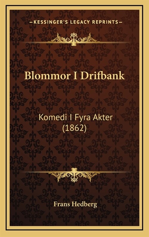 Blommor I Drifbank: Komedi I Fyra Akter (1862) (Hardcover)