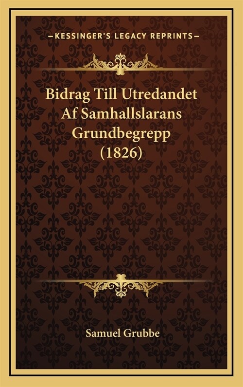 Bidrag Till Utredandet AF Samhallslarans Grundbegrepp (1826) (Hardcover)