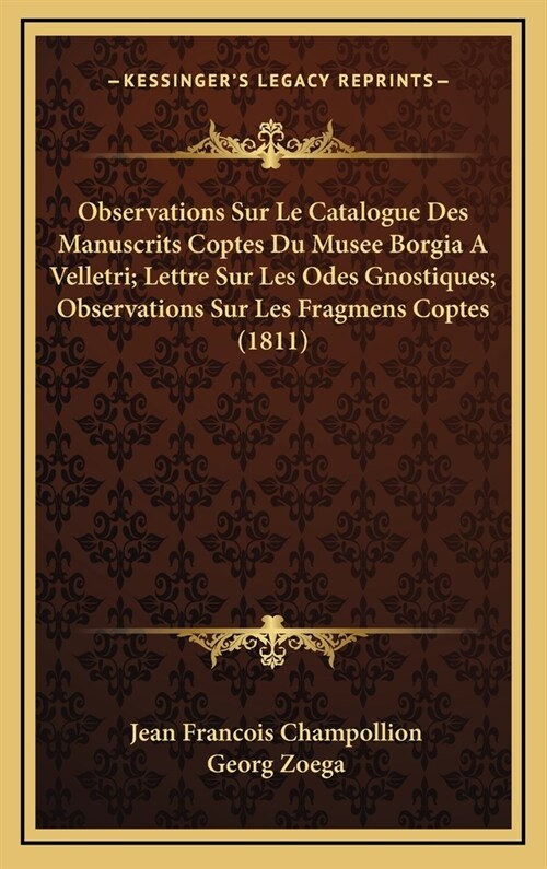 Observations Sur Le Catalogue Des Manuscrits Coptes Du Musee Borgia a Velletri; Lettre Sur Les Odes Gnostiques; Observations Sur Les Fragmens Coptes ( (Hardcover)