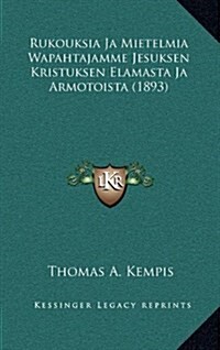 Rukouksia Ja Mietelmia Wapahtajamme Jesuksen Kristuksen Elamasta Ja Armotoista (1893) (Hardcover)