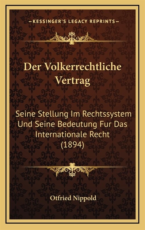 Der Volkerrechtliche Vertrag: Seine Stellung Im Rechtssystem Und Seine Bedeutung Fur Das Internationale Recht (1894) (Hardcover)