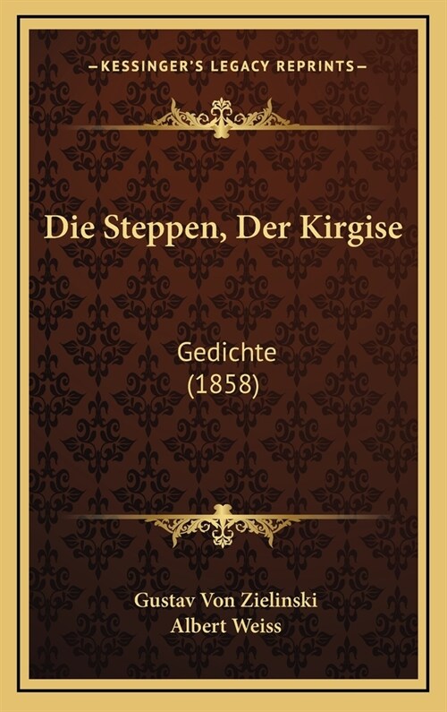 Die Steppen, Der Kirgise: Gedichte (1858) (Hardcover)