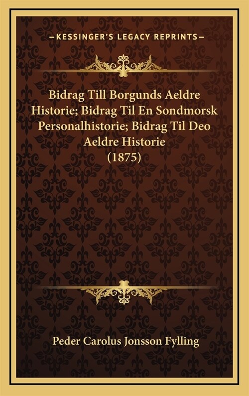 Bidrag Till Borgunds Aeldre Historie; Bidrag Til En Sondmorsk Personalhistorie; Bidrag Til Deo Aeldre Historie (1875) (Hardcover)