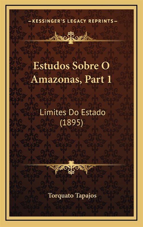 Estudos Sobre O Amazonas, Part 1: Limites Do Estado (1895) (Hardcover)