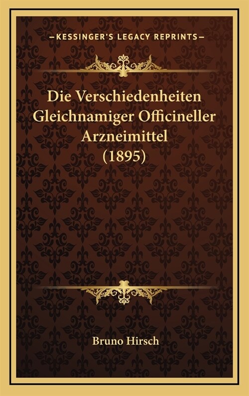 Die Verschiedenheiten Gleichnamiger Officineller Arzneimittel (1895) (Hardcover)