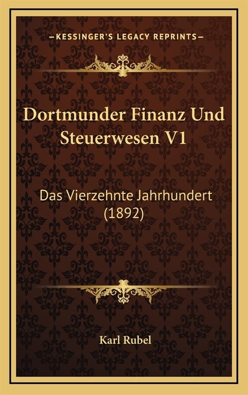 Dortmunder Finanz Und Steuerwesen V1: Das Vierzehnte Jahrhundert (1892) (Hardcover)