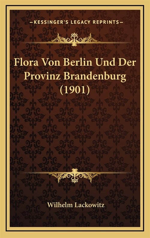 Flora Von Berlin Und Der Provinz Brandenburg (1901) (Hardcover)