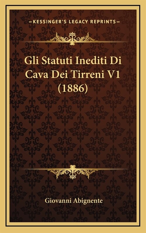 Gli Statuti Inediti Di Cava Dei Tirreni V1 (1886) (Hardcover)