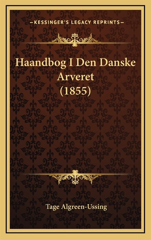 Haandbog I Den Danske Arveret (1855) (Hardcover)