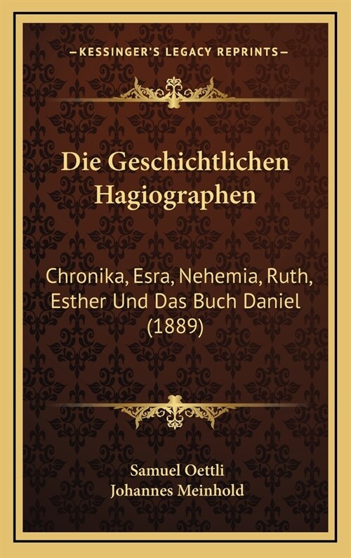 Die Geschichtlichen Hagiographen: Chronika, Esra, Nehemia, Ruth, Esther Und Das Buch Daniel (1889) (Hardcover)