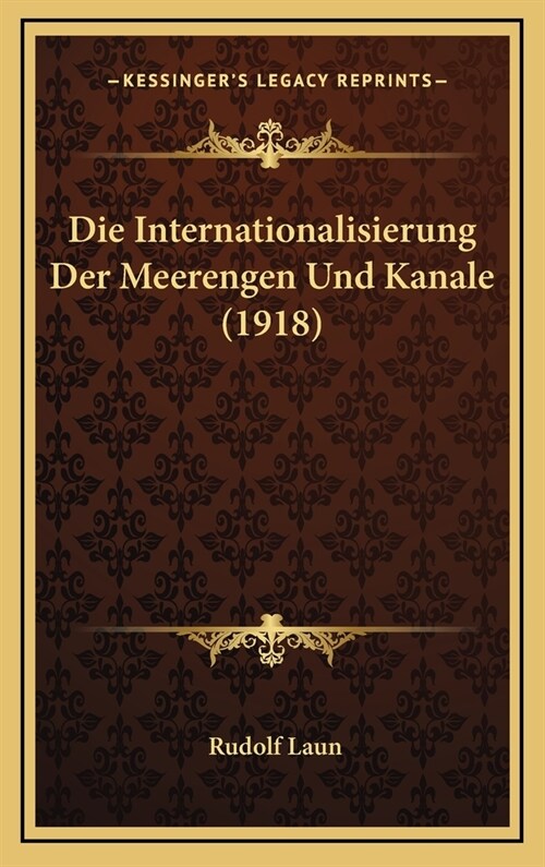 Die Internationalisierung Der Meerengen Und Kanale (1918) (Hardcover)