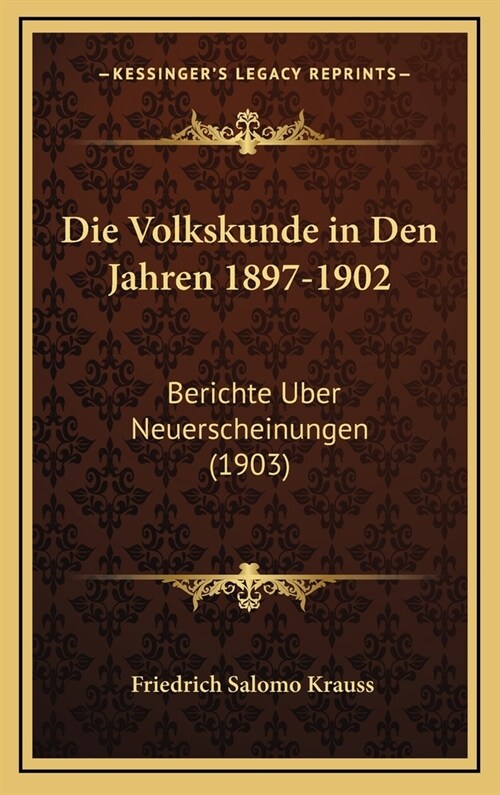 Die Volkskunde in Den Jahren 1897-1902: Berichte Uber Neuerscheinungen (1903) (Hardcover)