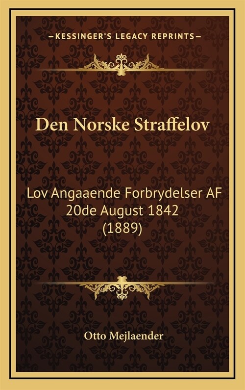 Den Norske Straffelov: Lov Angaaende Forbrydelser AF 20de August 1842 (1889) (Hardcover)