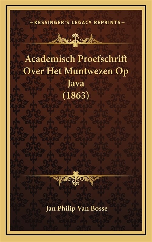 Academisch Proefschrift Over Het Muntwezen Op Java (1863) (Hardcover)