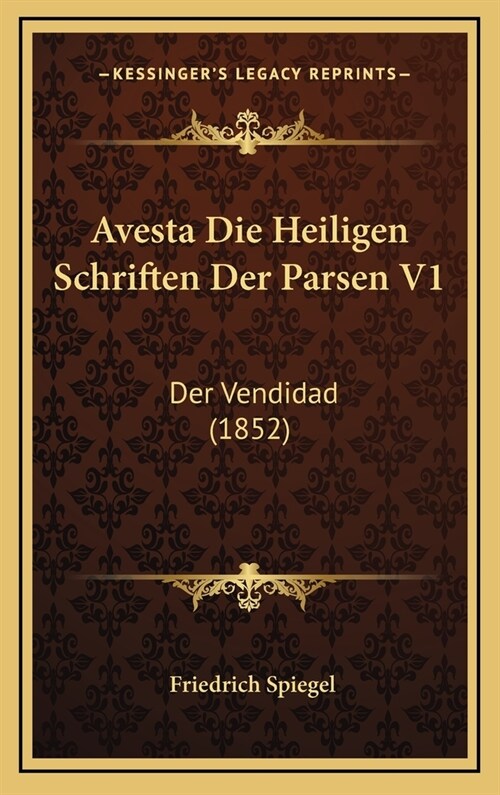 Avesta Die Heiligen Schriften Der Parsen V1: Der Vendidad (1852) (Hardcover)