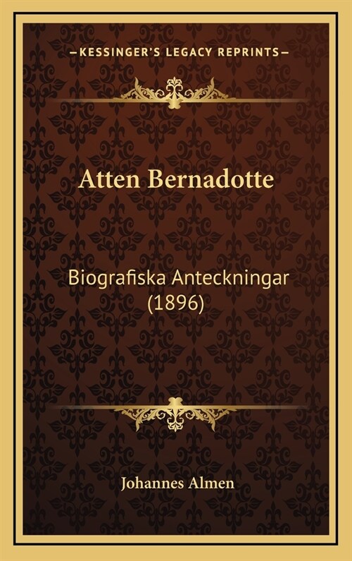 Atten Bernadotte: Biografiska Anteckningar (1896) (Hardcover)